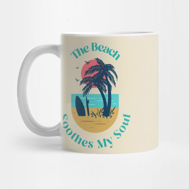 The Beach Soothes My Soul by TeeShop Designs